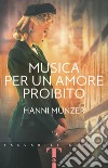 Musica per un amore proibito libro di Münzer Hanni