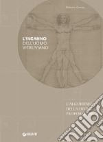 L'inganno dell'uomo vitruviano. L'algoritmo della divina proporzione libro