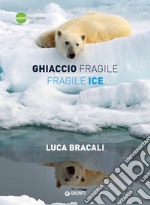 Ghiaccio fragile-Fragile ice. Ediz. bilingue libro