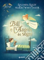 Bill e l'angelo dei sogni. My angels. Ediz. a colori libro