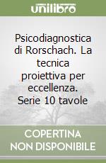 Psicodiagnostica di Rorschach. La tecnica proiettiva per eccellenza. Serie 10 tavole libro