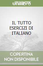 IL TUTTO ESERCIZI DI ITALIANO libro