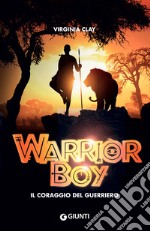 Warrior boy. Il coraggio del guerriero libro