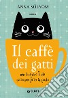 Il caffè dei gatti. Non ti servono 7 vite, puoi essere felice in questa! libro di Solyom Anna