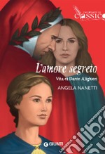 L'amore segreto. Vita di Dante Alighieri libro