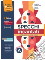 Specchi incantati. Per le Scuole superiori. Con e-book. Con espansione online. Vol. A: Narrativa libro