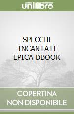 SPECCHI INCANTATI EPICA DBOOK libro