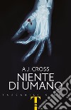 Niente di umano libro di Cross A. J.