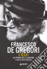 Francesco De Gregori. I testi. La storia delle canzoni libro