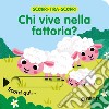 Chi vive nella fattoria? Scorri, tira e scopri. Ediz. a colori libro