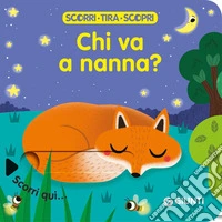 Chi va a nanna? Scorri, tira e scopri. Ediz. a colori libro