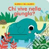 Chi vive nella giungla? Scorri, tira e scopri. Ediz. a colori libro