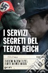 I servizi segreti del Terzo Reich. La storia inedita dell'SD, la rete di spie di Hitler libro