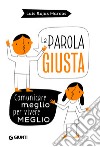 La parola giusta. Comunicare meglio per vivere meglio libro di Rojas Marcos Luis