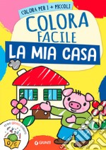 La mia casa. Colora facile. Creo gioco coloro. Ediz. a colori libro