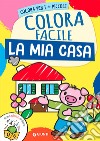 La mia casa. Colora facile. Creo gioco coloro. Ediz. a colori libro