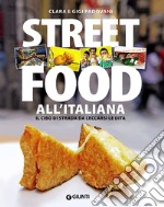 Street food all'italiana. Il cibo di strada da leccarsi le dita libro