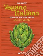 Vegano italiano. Sapori vegani della nostra tradizione. Oltre 150 ricette libro