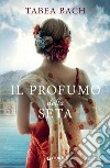 Il profumo della seta libro