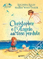 Christopher e l'angelo delle cose perdute. My angels. Ediz. a colori