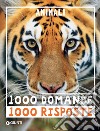 Animali. 1000 domande 1000 risposte libro