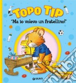 Ma io volevo un fratellino! Topo Tip. Ediz. a colori libro