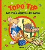 Topo Tip non vuole dormire dai nonni! Ediz. a colori libro