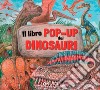 Il libro pop-up dei dinosauri libro