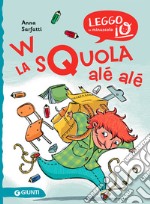 W la squola alé alé. Ediz. illustrata libro