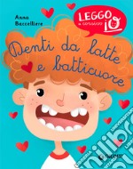 Denti da latte e batticuore. Ediz. illustrata libro