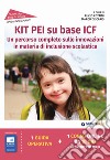 Kit PEI su base ICF. Un percorso completo sulle innovazioni in materia di inclusione scolastica. Con espansione online libro