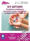Kit autismo. Un percorso completo per intervenire a scuola: metodologie, strategie didattiche e materiali. Con espansione online libro