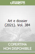 Art e dossier (2021). Vol. 384 libro