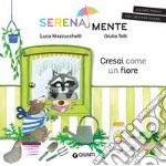 Cresci come un fiore. SerenaMente. Ediz. a colori libro