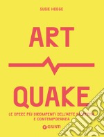 Art Quake. Le opere più dirompenti dell'arte moderna e contemporanea libro