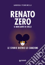 Renato Zero. Il mercante di stelle. La storia dietro le canzoni libro