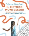 Il metodo Montessori. 80 attività creative per stimolare e valorizzare l'intelligenza del tuo bambino. Nuova ediz. libro di Gilles Cotte Delphine