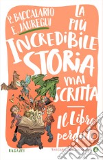 Il libro perduto. La più incredibile storia mai scritta libro