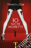 Io Nichi Moretti libro di Legni Franco