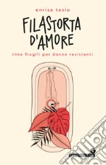 Filastorta d'amore. Rime fragili per donne resistenti libro