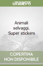 Animali selvaggi. Super stickers libro