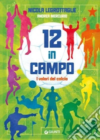 12 in campo. I valori del calcio. Ediz. a colori libro