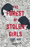 The forest of stolen girls. Ediz. italiana libro