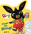 Cose da Bing! Bing. Ediz. a colori libro