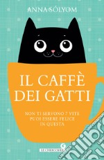 Il caffè dei gatti. Non ti servono 7 vite, puoi essere felice in questa!