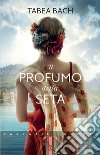 Il profumo della seta libro