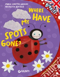 Where have my spots gone? Ediz. a colori. Con audiolibro libro