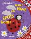 Where have my spots gone? Ediz. a colori. Con audiolibro libro