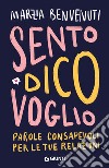 Sento dico voglio. Parole consapevoli per le tue relazioni libro