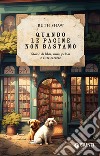 Quando le pagine non bastano. Storie di libri, musi pelosi e altre carezze libro di Shaw Ruth